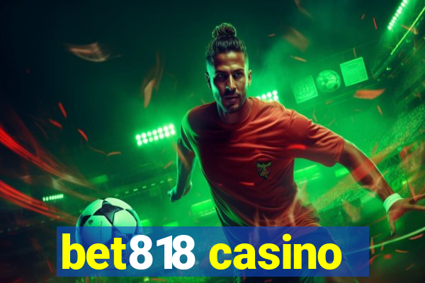 bet818 casino